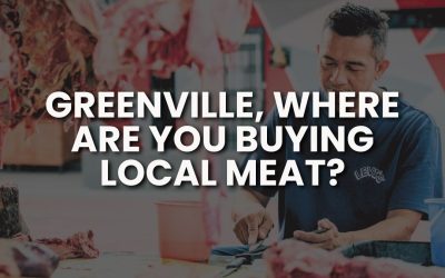 Greenville, You Answered: Here’s Where We’re Buying Local Meat 🥩