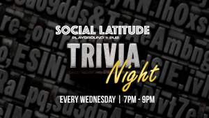Social Latitude Trivia Night every Wednesday, 7-9pm. Playground + Pub. Background with bold letters.
