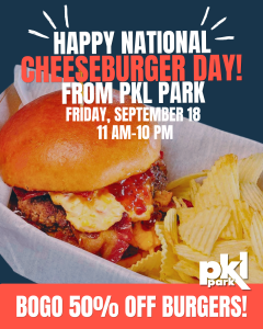 Cheeseburger with chips in a basket, National Cheeseburger Day promo at PKL Park, BOGO 50% off burgers.